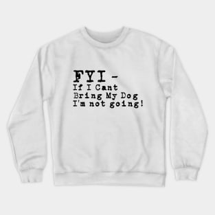 Fyi If I Can't Bring My Dog T-shirt For Dog Lovers Crewneck Sweatshirt